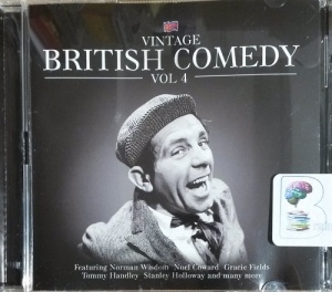 Vintage British Comedy - Volume 4 written by Various Vintage Comedy Favourites performed by Norman Wisdom, Noel Coward, Gracie Fields and Tommy Handley on CD (Abridged)